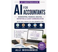 AI for Accountants: Bookkeeping, Financial Analysis, Reporting & Client Communication-With 300+ Ready-to-Use Prompts for ChatGPT, Claude, Gemini, Copilot & More