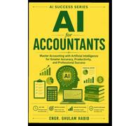 AI for Accountants: Master Accounting with Artificial Intelligence for Greater Accuracy, Productivity, and Professional Success