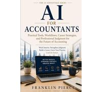 AI For Accountants: Practical Tools, Workflows, Career Strategies, and Professional Judgment for the Future of Accounting