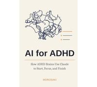 AI for ADHD: How ADHD Brains Use Claude to Start, Focus, and Finish