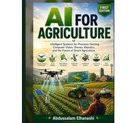 AI for Agriculture: Intelligent Systems for Computer Vision, Drones, and Autonomous Farming