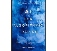 AI for Algorithmic Trading: Master the Fundamentals in 2025: A Comprehensive Guide: 5