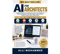 AI for Architects: Design Development, Construction Documents, Code Compliance & Client Communication-With 300+ Ready-to-Use Prompts for ChatGPT, Claude, Gemini, Copilot & More
