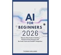 AI for Beginners 2026: Step-by-Step Guide to Building Passive Income Streams with No-Code Tools and ChatGPT Integration