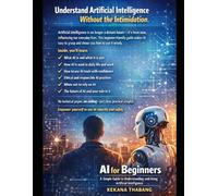 AI for Beginners: A Simple Guide To Understanding And using Artificial Intelligence
