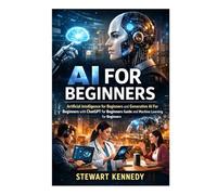 AI for Beginners: Artificial Intelligence for Beginners and Generative AI For Beginners with Chatgpt for Beginners Guide and Machine Learning for Beginners