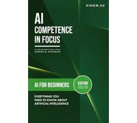AI for Beginners: Everything You Need to Know About Artificial Intelligence in 2025/26: Your Simple Guide to the World of ChatGPT, Midjourney & Co.