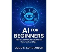 AI for Beginners: How to use them, for what to use them, tools and tips