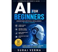 AI for Beginners: Learn AI, ChatGPT, Machine Learning, AI Tools, and Real-World Applications in Simple Language