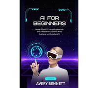 AI for Beginners: Master ChatGPT, Prompt Engineering, and Generative AI Tools for Work, Business, and Everyday Life