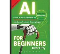 AI For Beginners Over Fifty Companion Workbook: Learn AI with Confidence - A Giftable Guide for Seniors with Bonus Practice & Coloring Pages