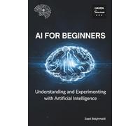 AI for Beginners: Understanding and Experimenting with Artificial Intelligence