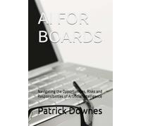 AI FOR BOARDS: Navigating the Opportunities, Risks and Responsibilities of Artificial Intelligence