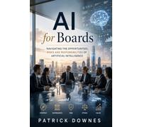AI FOR BOARDS: Navigating the Opportunities, Risks and Responsibilities of Artificial Intelligence