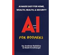 AI for Boomers: AI Made Easy for Home, Wealth, Health, and Security