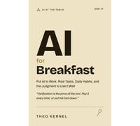 AI for Breakfast: Put AI to Work: Real Tasks, Daily Habits, and the Judgment to Use It Well: 2