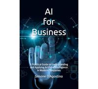 AI for Business: A Practical Guide to Understanding and Applying Artificial Intelligence in Modern Companies