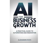 AI for Business Growth - A Practical Guide to Automation and Innovation