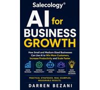 AI for Business Growth: How Small and Medium-Sized Businesses Can Use AI to Win More Customers, Increase Productivity and Scale Faster