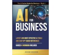 AI FOR BUSINESS: Latest and most effective AI Tools and ChatGPT quick references. Guide AI Workbook included