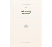 AI for Busy Parents: Real ChatGPT & Claude Prompts to Save Hours Every Week on Meals, Schedules, and the Mental Load of Parenting