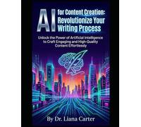 AI for Content Creation - Revolutionize Your Writing Process: Unlock the Power of Artificial Intelligence to Craft Engaging and High-Quality Content Effortlessly