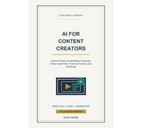 AI for Content Creators: Simple Prompts and Workflows for Scripts, Posts, Newsletters, Products, Planning, and Publishing
