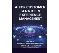 AI for Customer Service & Experience Management: Transform Your CS Team With AI: The Complete Playbook for Customer Service Managers: 12