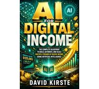 AI For Digital Income: Build Automated Online Revenue Streams Using AI Tools, Smart Funnels, and Repeatable Systems