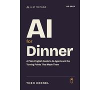 AI for Dinner: A Plain-English Guide to AI Agents and the Turning Points That Made Them