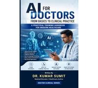 AI for Doctors: From Basics to Clinical Practice: A Practical Training Handbook for Modern Healthcare
