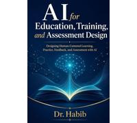 AI for Education, Training, and Assessment Design: Designing Human-Centered Learning, Practice, Feedback, and Assessment with AI