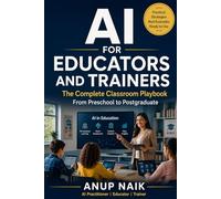 AI for Educators and Trainers: The Complete Classroom Playbook From Preschool to Postgraduate