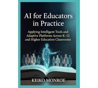 AI for Educators in Practice: Applying Intelligent Tools and Adaptive Platforms Across K-12 and Higher Education Classrooms