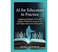 AI for Educators in Practice: Applying Intelligent Tools and Adaptive Platforms Across K-12 and Higher Education Classrooms