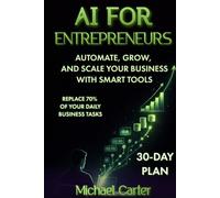 AI for Entrepreneurs: Automate, Grow, and Scale Your Business with Smart Tool