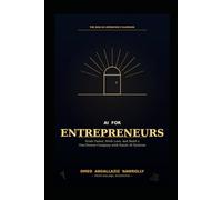 AI FOR ENTREPRENEURS: Scale Faster, Work Less, and Dominate Your Market Using Smart AI Systems