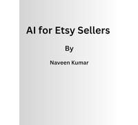 AI for Etsy Sellers: 500+ Prompts and Workflows to Create Better Listings, Get More Traffic, and Increase Sales: 4
