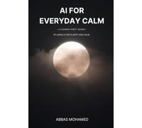 AI for Everyday Calm: A Human-First Guide to Using AI for Clarity, Reflection, and Everyday Support