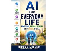 AI for Everyday Life: Save Time, Reduce Stress, and Thrive with AI