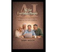 AI for Everyday People: A Practical Guide to using Modern AI tools with Confidence