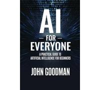 AI for Everyone: A Practical Guide to Artificial Intelligence for Beginners