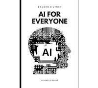 AI for Everyone: A Simple Guide