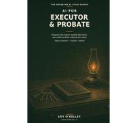 AI for Executors & Probate: How to Use ChatGPT, Claude, and Gemini to Organize an Estate, Understand the Probate Process, and Keep the Paperwork Straight - Without Getting Lost