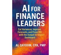 AI for Finance Leaders: Cut Variances, Improve Forecasts, and Prove ROI with the Output-to-Impact Dashboard