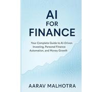 AI for Finance: Your Complete Guide to AI-Driven Investing, Personal Finance Automation, and Money Growth