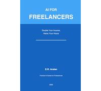 AI for Freelancers: Double Your Income, Halve Your Hours