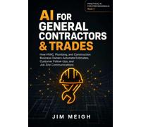 AI for General Contractors & Trades: How HVAC, Plumbing, and Construction Business Owners Automate Estimates, Customer Follow-Ups, and Job Site Communications