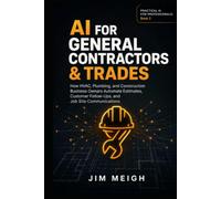 AI for General Contractors & Trades: How HVAC, Plumbing, and Construction Business Owners Automate Estimates, Customer Follow-Ups, and Job Site Communications