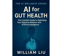AI for Gut Health: The Complete Guide to Optimizing Your Digestive Wellness with Artificial Intelligence